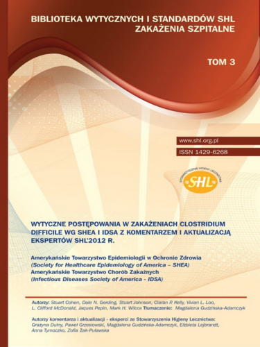 Wytyczne postępowania w zakażeniach Clostridium Difficile wg. SHEA i IDSA z komentarzem i aktualizacją ekspertów SHL 2012r.
